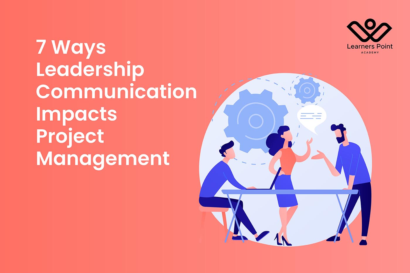 7 Ways Leadership Communication Impacts Project Management